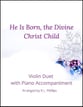 He Is Born, the Divine Christ Child Violin Duet with Piano P.O.D. cover